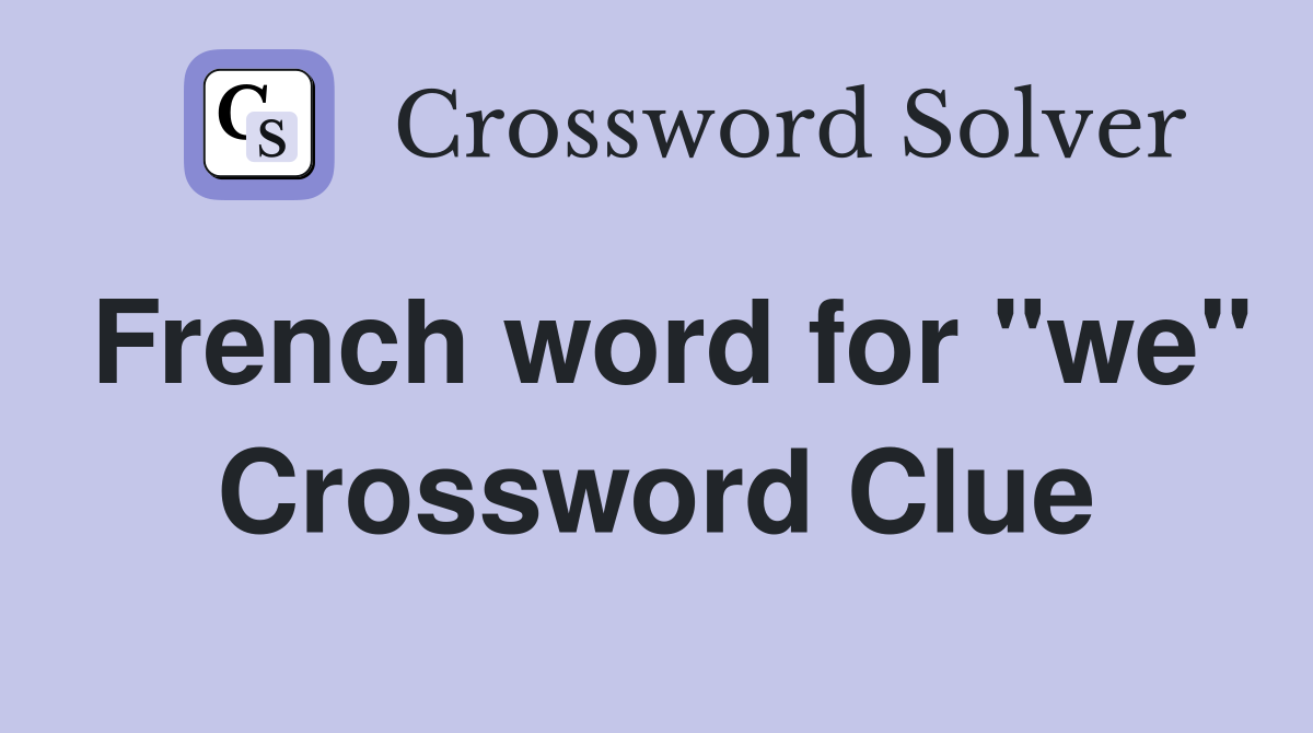 French word for "we" Crossword Clue Answers Crossword Solver